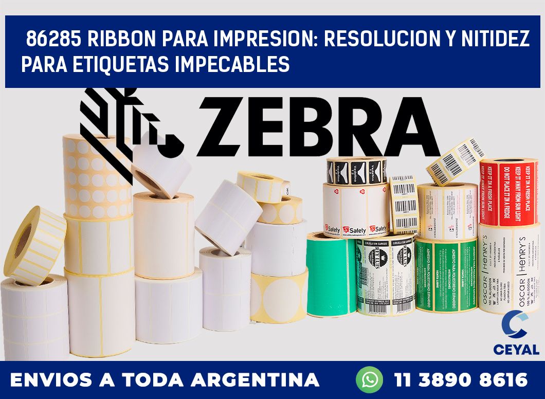 86285 RIBBON PARA IMPRESION: RESOLUCION Y NITIDEZ PARA ETIQUETAS IMPECABLES