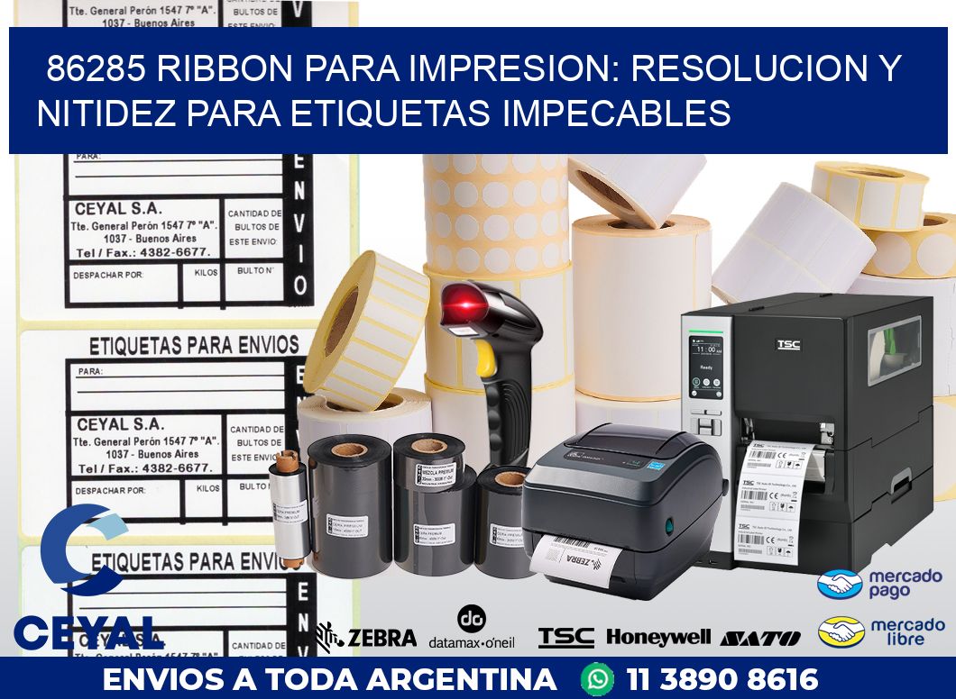 86285 RIBBON PARA IMPRESION: RESOLUCION Y NITIDEZ PARA ETIQUETAS IMPECABLES