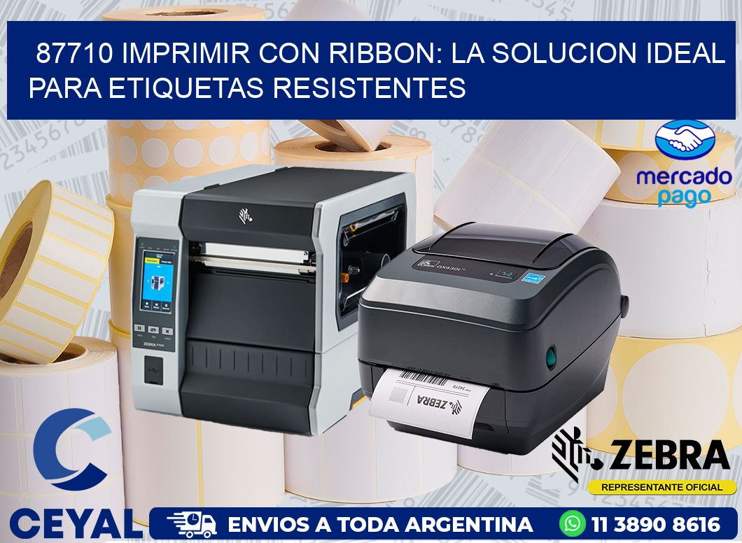 87710 IMPRIMIR CON RIBBON: LA SOLUCION IDEAL PARA ETIQUETAS RESISTENTES
