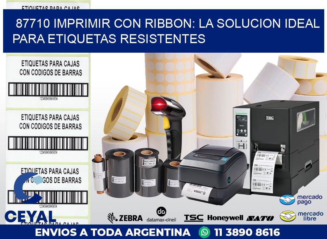 87710 IMPRIMIR CON RIBBON: LA SOLUCION IDEAL PARA ETIQUETAS RESISTENTES