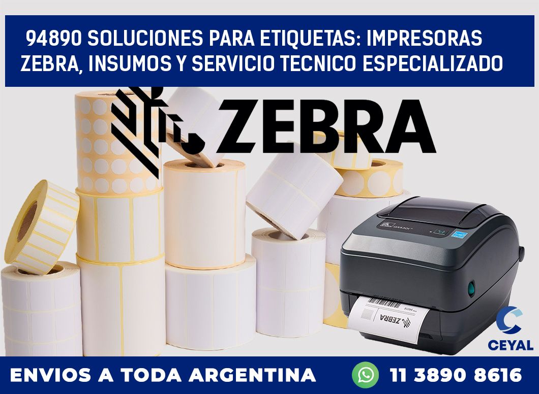 94890 SOLUCIONES PARA ETIQUETAS: IMPRESORAS ZEBRA, INSUMOS Y SERVICIO TECNICO ESPECIALIZADO