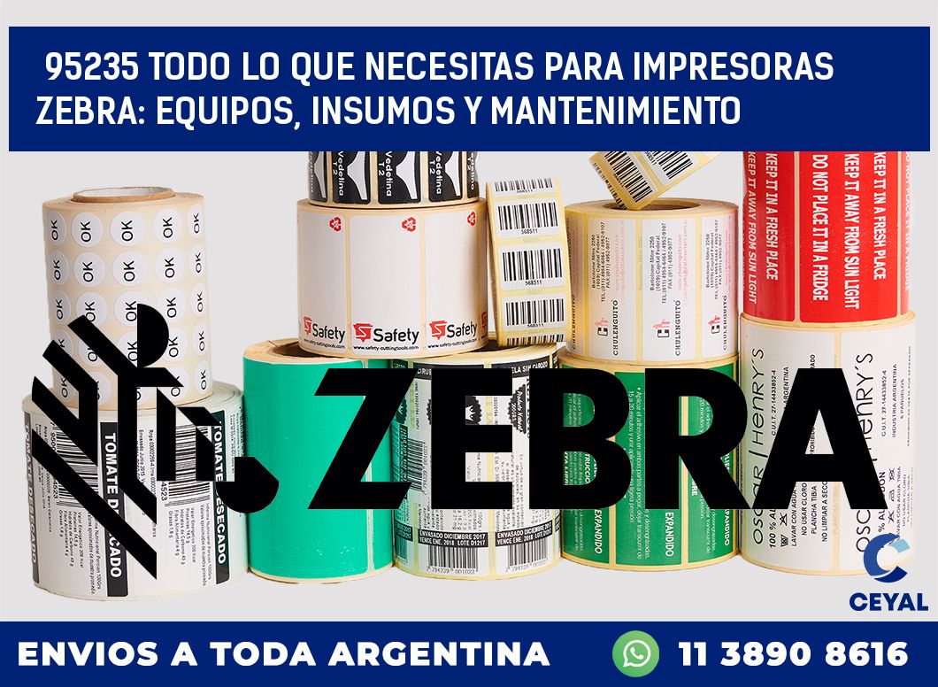 95235 TODO LO QUE NECESITAS PARA IMPRESORAS ZEBRA: EQUIPOS, INSUMOS Y MANTENIMIENTO
