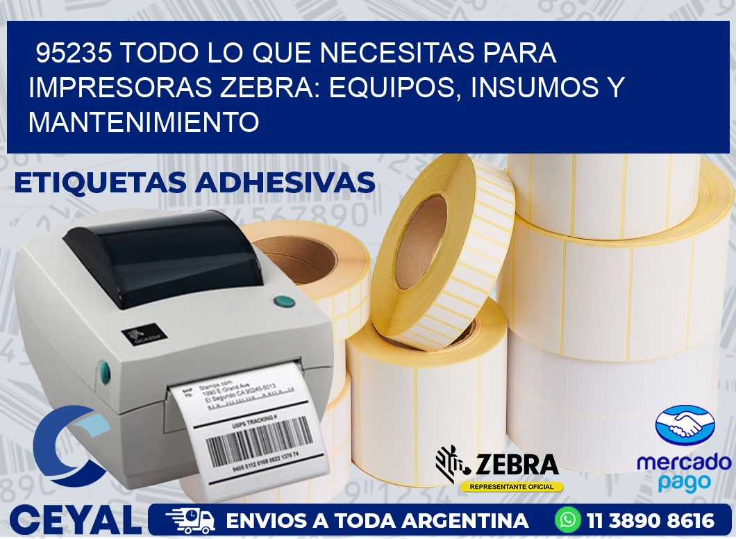 95235 TODO LO QUE NECESITAS PARA IMPRESORAS ZEBRA: EQUIPOS, INSUMOS Y MANTENIMIENTO