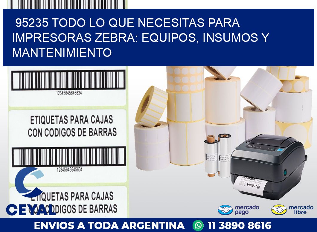 95235 TODO LO QUE NECESITAS PARA IMPRESORAS ZEBRA: EQUIPOS, INSUMOS Y MANTENIMIENTO