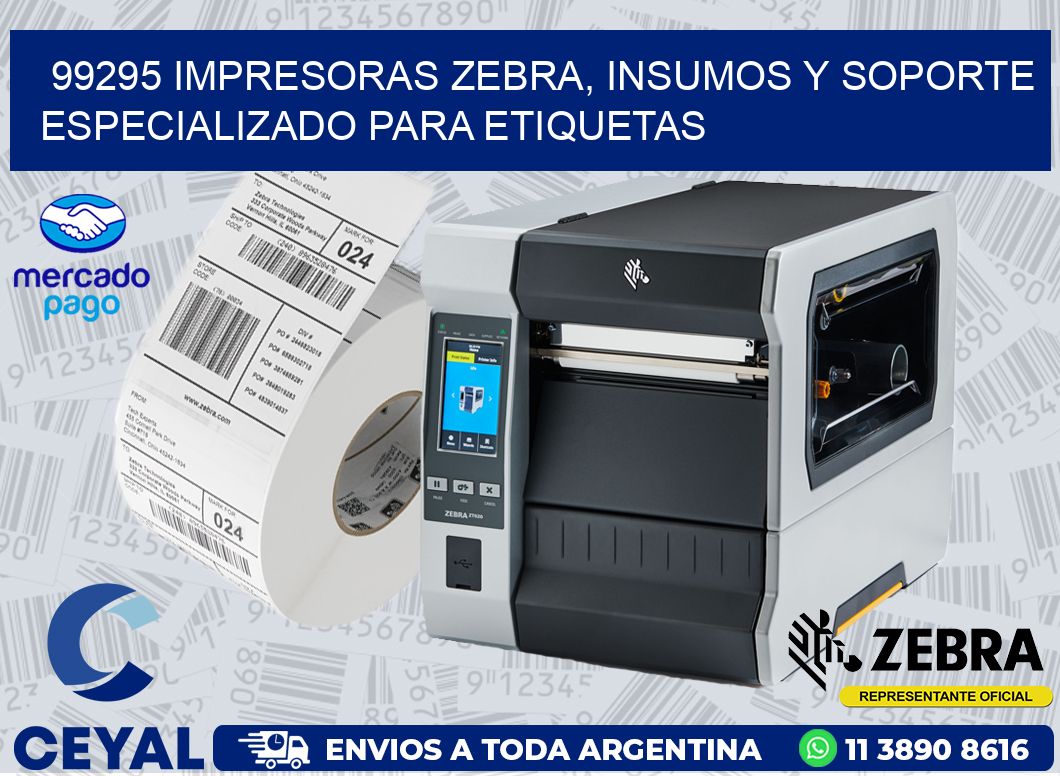 99295 IMPRESORAS ZEBRA, INSUMOS Y SOPORTE ESPECIALIZADO PARA ETIQUETAS