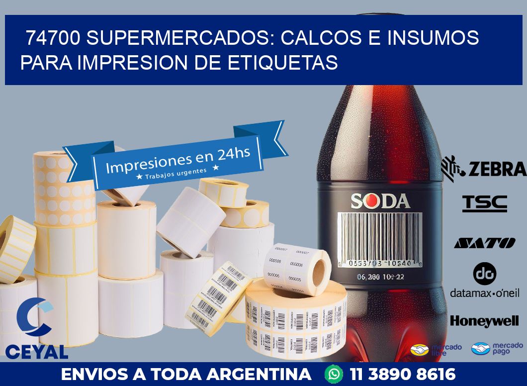 74700 SUPERMERCADOS: CALCOS E INSUMOS PARA IMPRESION DE ETIQUETAS