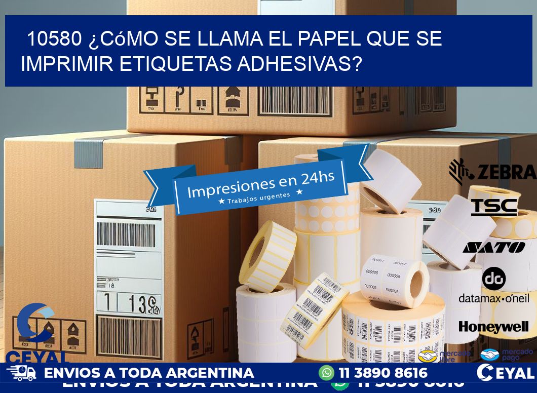 10580 ¿Cómo se llama el papel que se imprimir etiquetas adhesivas?
