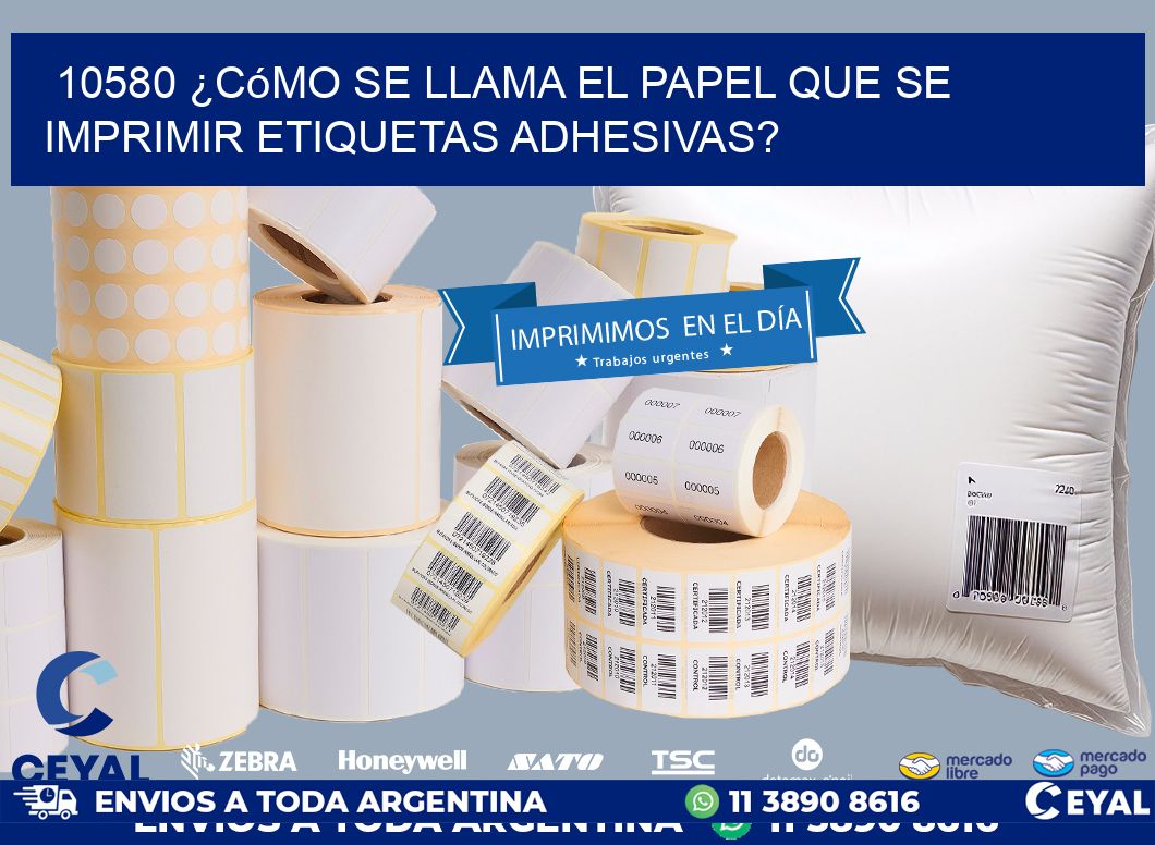 10580 ¿Cómo se llama el papel que se imprimir etiquetas adhesivas?
