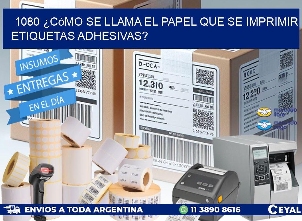 1080 ¿Cómo se llama el papel que se imprimir etiquetas adhesivas?