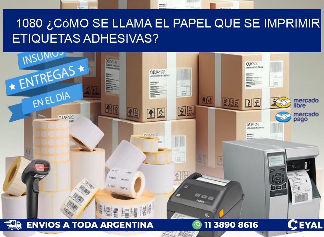 1080 ¿Cómo se llama el papel que se imprimir etiquetas adhesivas?