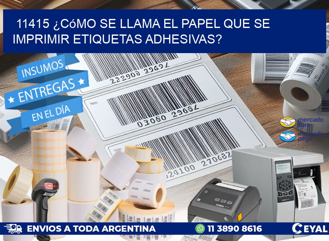 11415 ¿Cómo se llama el papel que se imprimir etiquetas adhesivas?