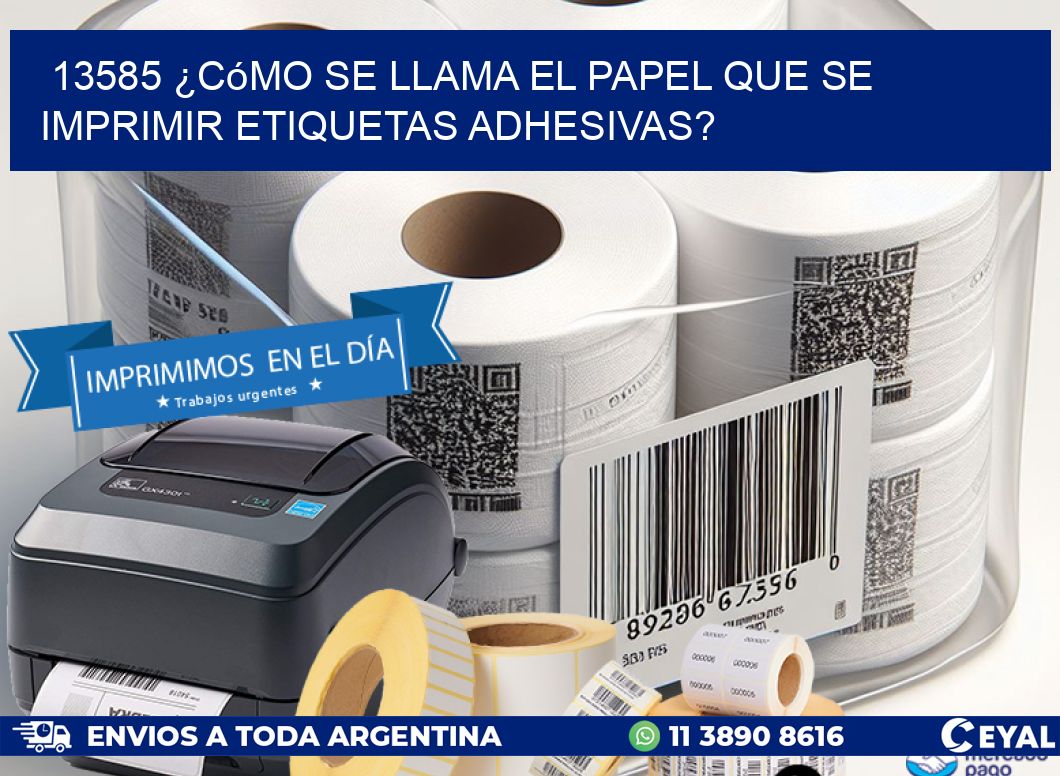 13585 ¿Cómo se llama el papel que se imprimir etiquetas adhesivas?