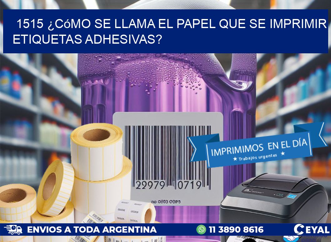1515 ¿Cómo se llama el papel que se imprimir etiquetas adhesivas?