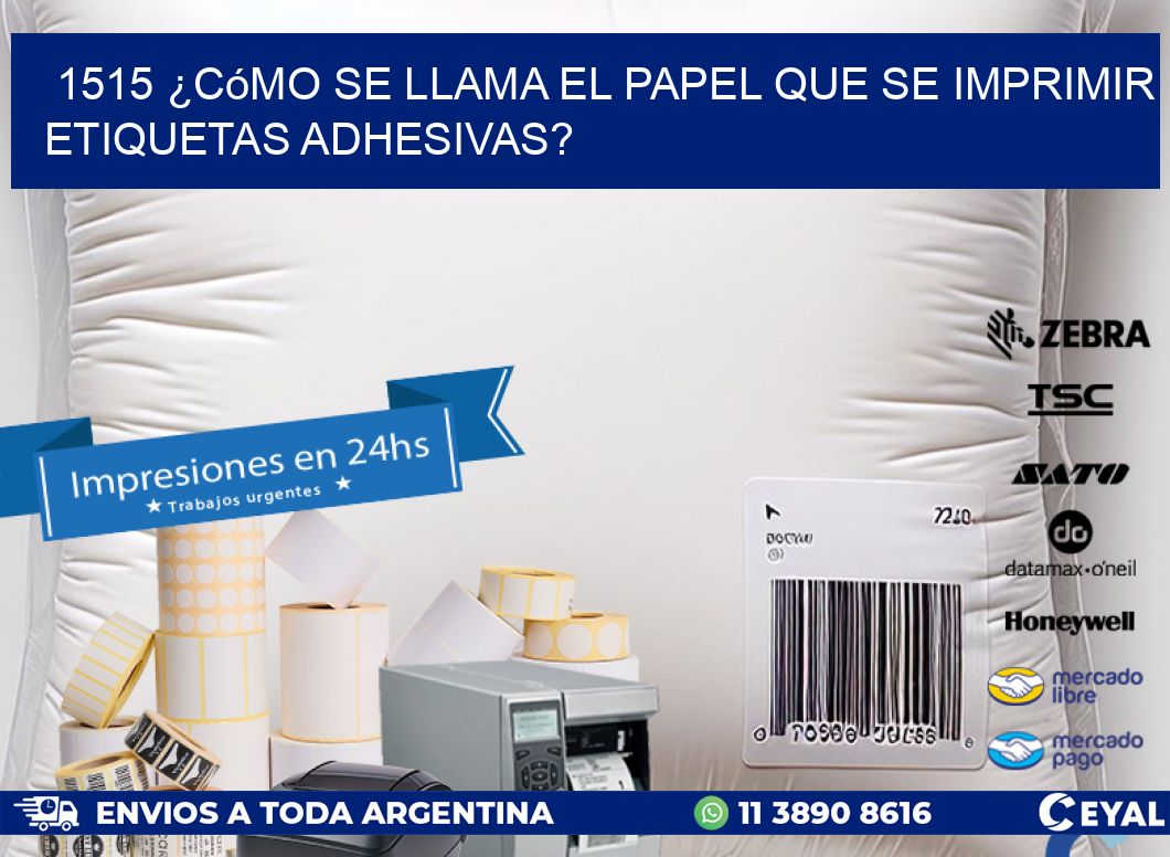 1515 ¿Cómo se llama el papel que se imprimir etiquetas adhesivas?