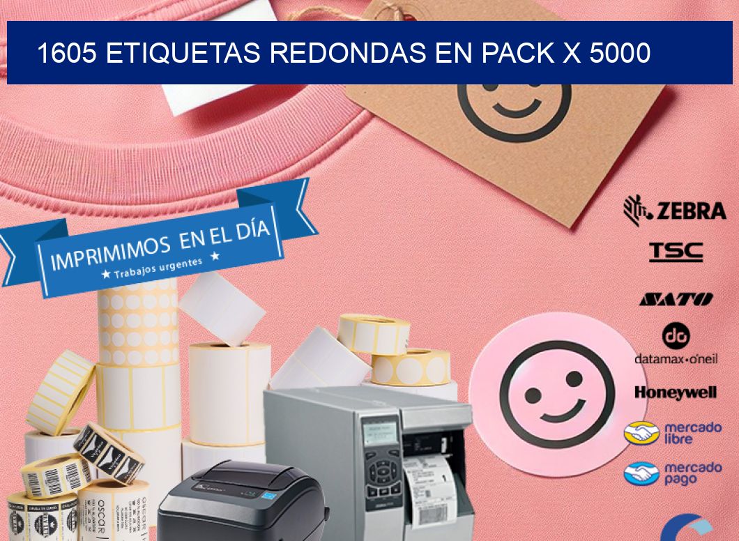 1605 ETIQUETAS REDONDAS EN PACK X 5000