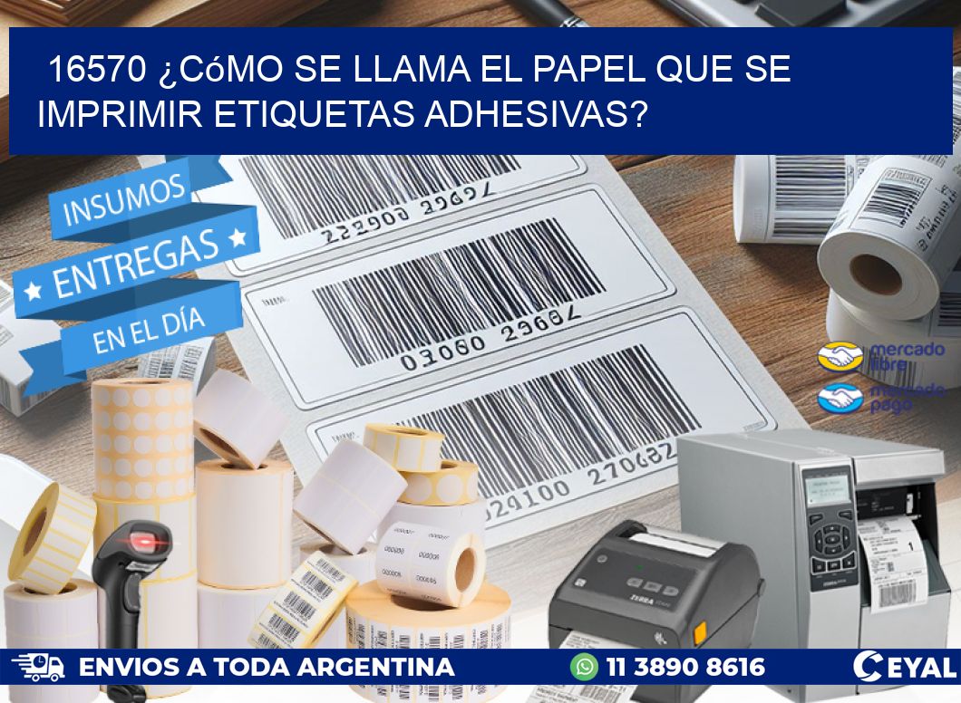 16570 ¿Cómo se llama el papel que se imprimir etiquetas adhesivas?