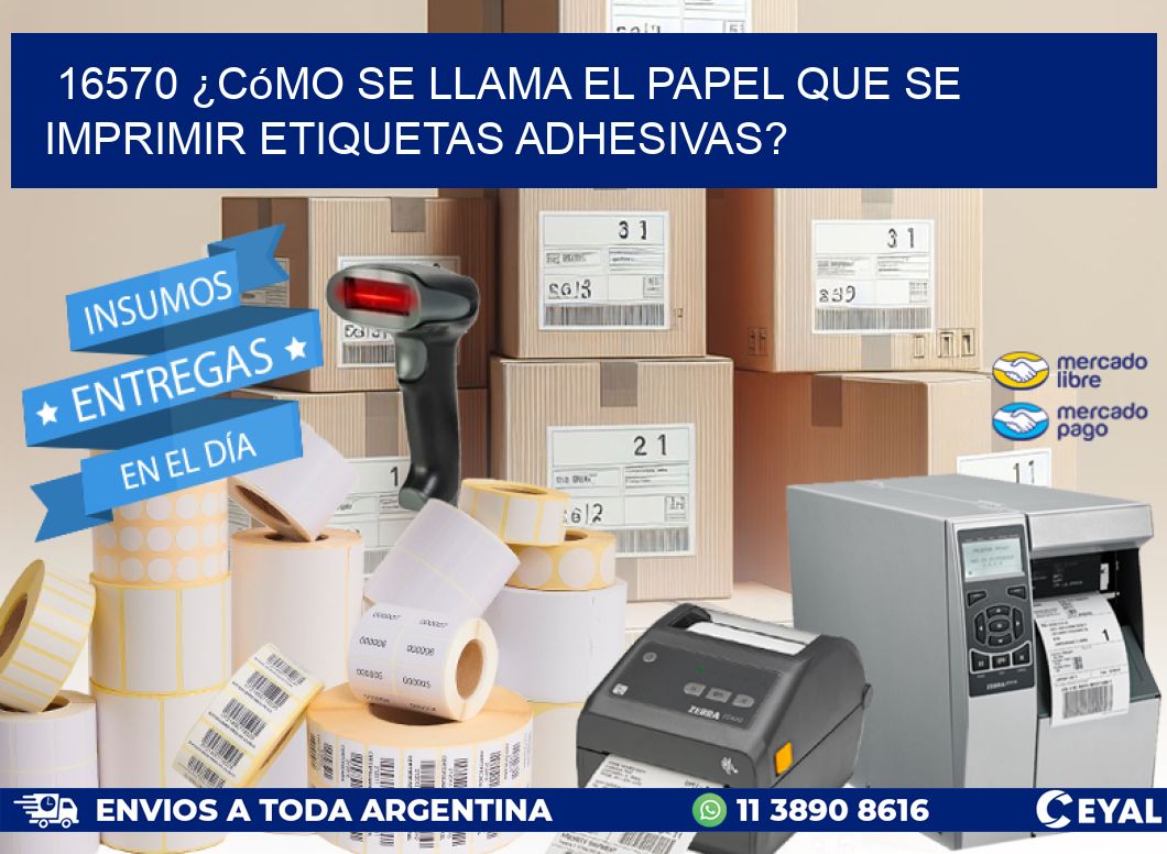 16570 ¿Cómo se llama el papel que se imprimir etiquetas adhesivas?
