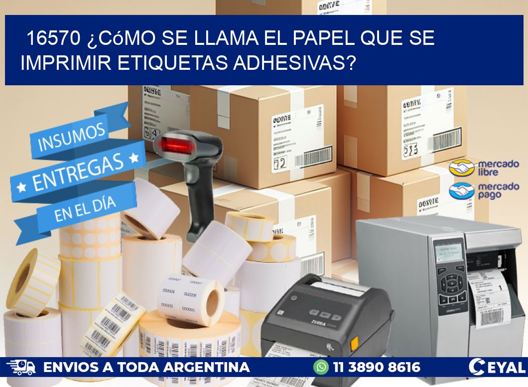 16570 ¿Cómo se llama el papel que se imprimir etiquetas adhesivas?