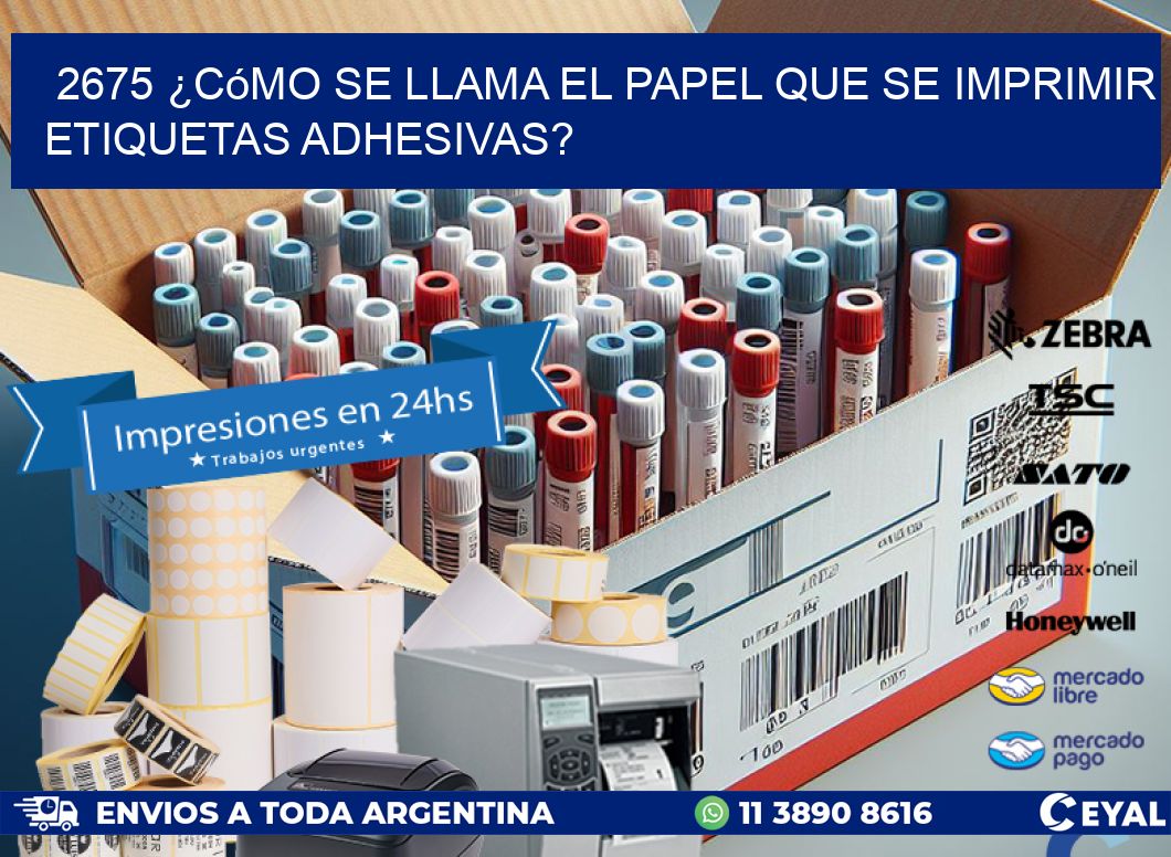 2675 ¿Cómo se llama el papel que se imprimir etiquetas adhesivas?