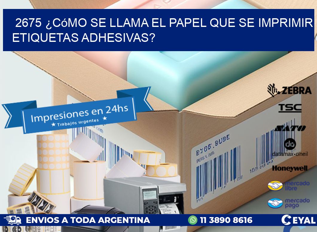 2675 ¿Cómo se llama el papel que se imprimir etiquetas adhesivas?