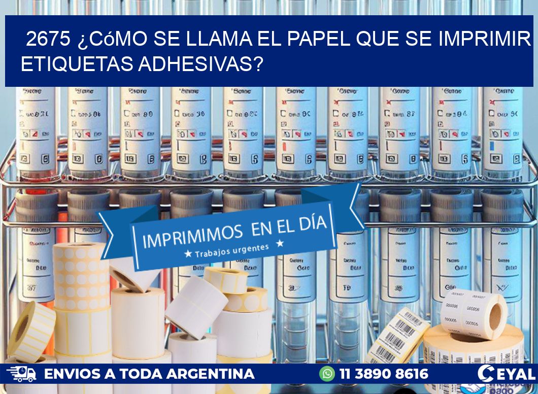 2675 ¿Cómo se llama el papel que se imprimir etiquetas adhesivas?