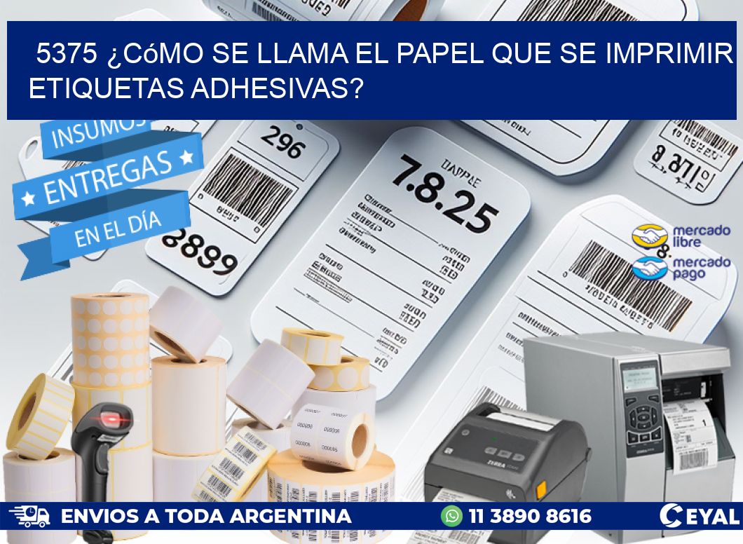 5375 ¿Cómo se llama el papel que se imprimir etiquetas adhesivas?