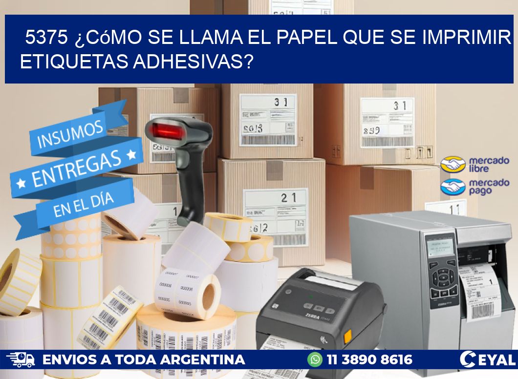 5375 ¿Cómo se llama el papel que se imprimir etiquetas adhesivas?