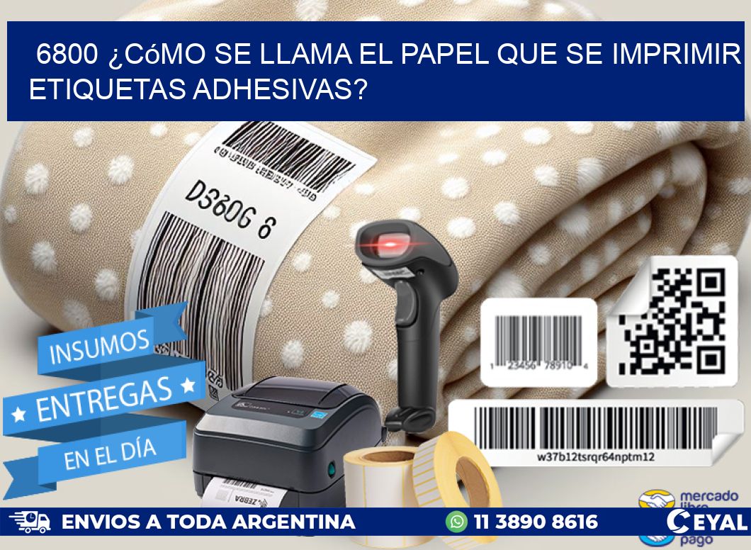 6800 ¿Cómo se llama el papel que se imprimir etiquetas adhesivas?
