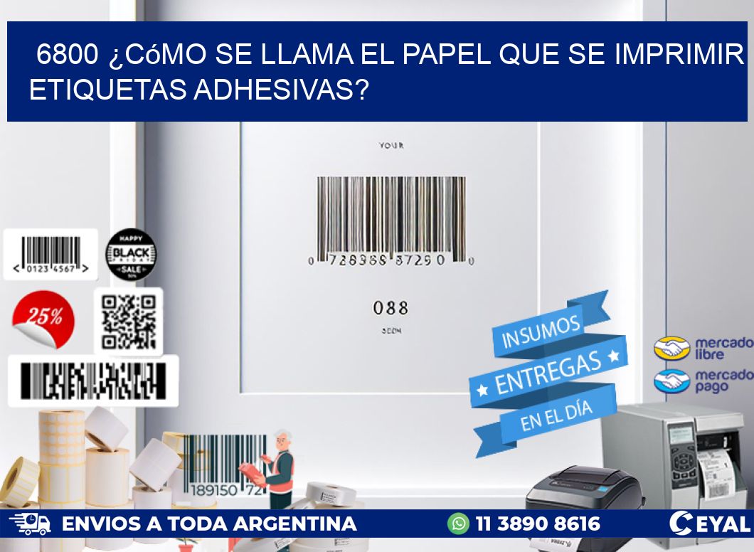 6800 ¿Cómo se llama el papel que se imprimir etiquetas adhesivas?