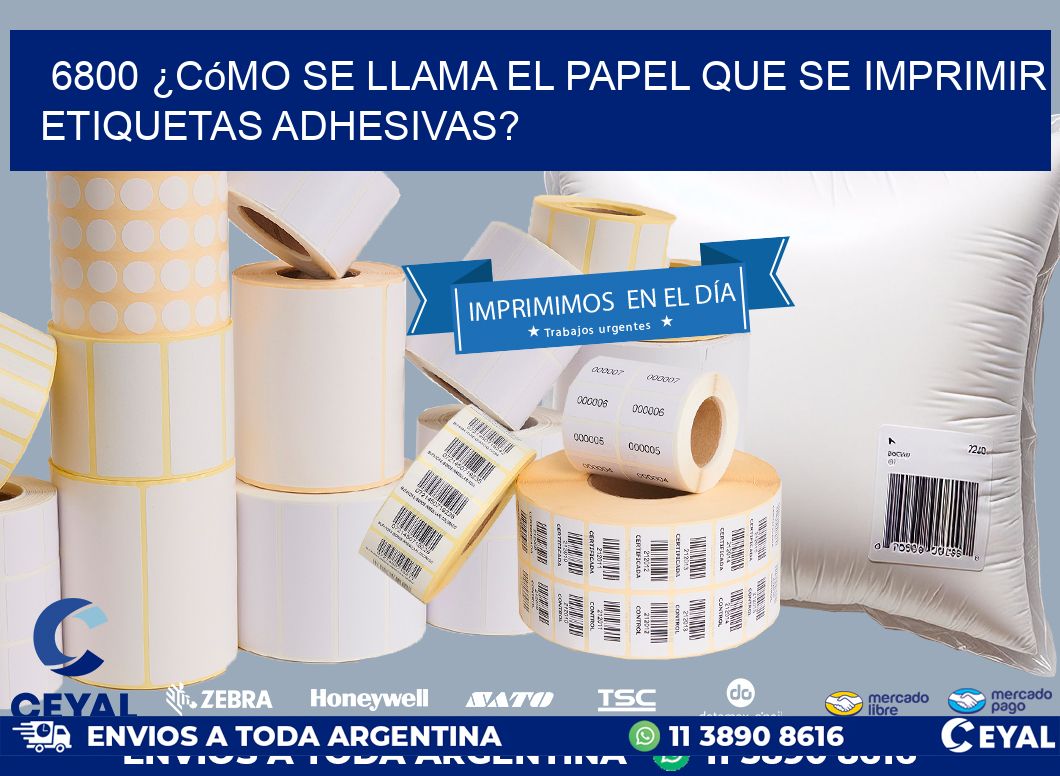 6800 ¿Cómo se llama el papel que se imprimir etiquetas adhesivas?