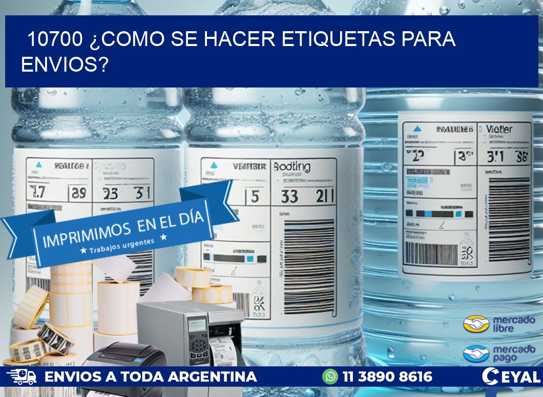 10700 ¿COMO SE HACER ETIQUETAS PARA ENVIOS?