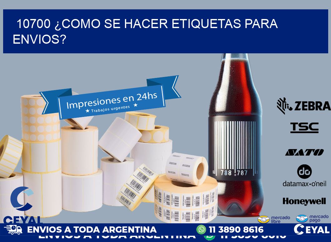 10700 ¿COMO SE HACER ETIQUETAS PARA ENVIOS?