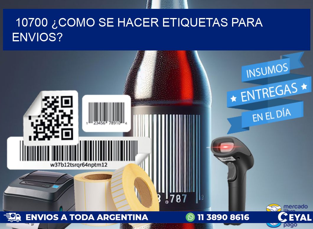 10700 ¿COMO SE HACER ETIQUETAS PARA ENVIOS?