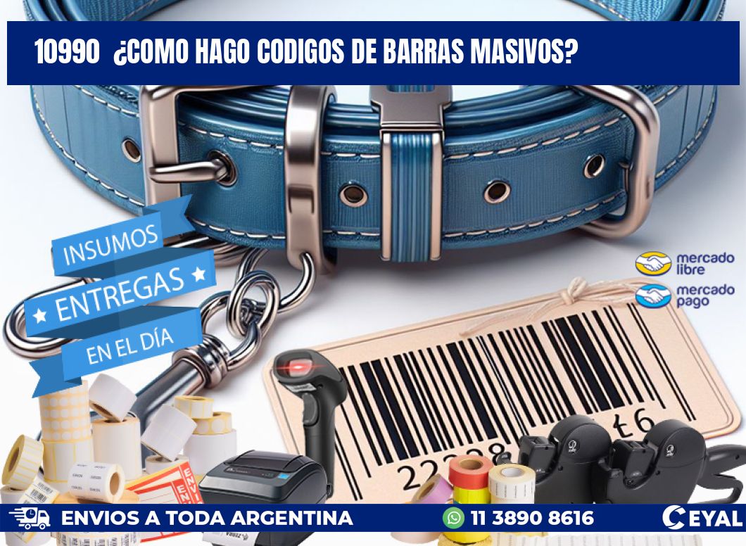 10990 ¿COMO HAGO CODIGOS DE BARRAS MASIVOS?