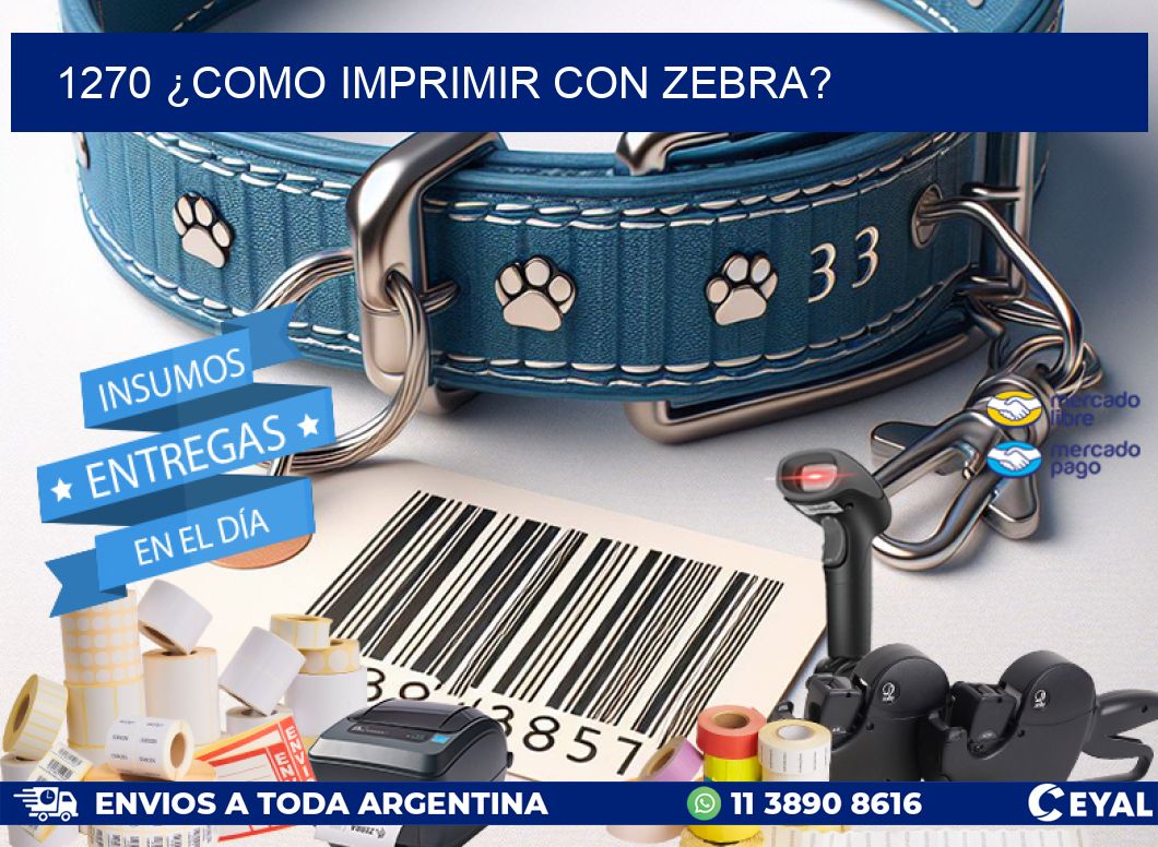 1270 ¿COMO IMPRIMIR CON ZEBRA?