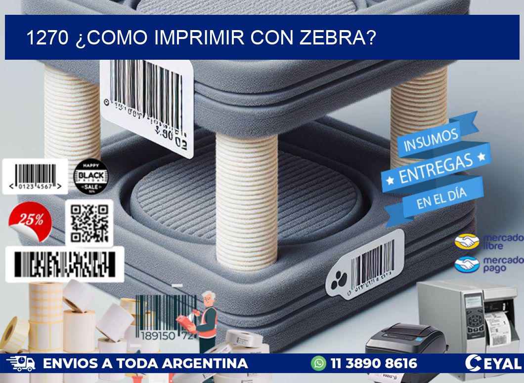 1270 ¿COMO IMPRIMIR CON ZEBRA?