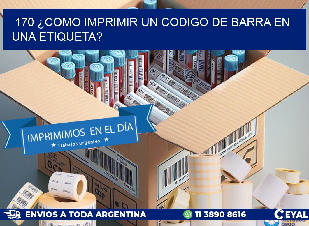 170 ¿COMO IMPRIMIR UN CODIGO DE BARRA EN UNA ETIQUETA?