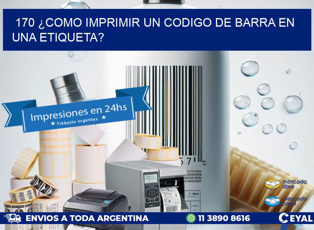 170 ¿COMO IMPRIMIR UN CODIGO DE BARRA EN UNA ETIQUETA?