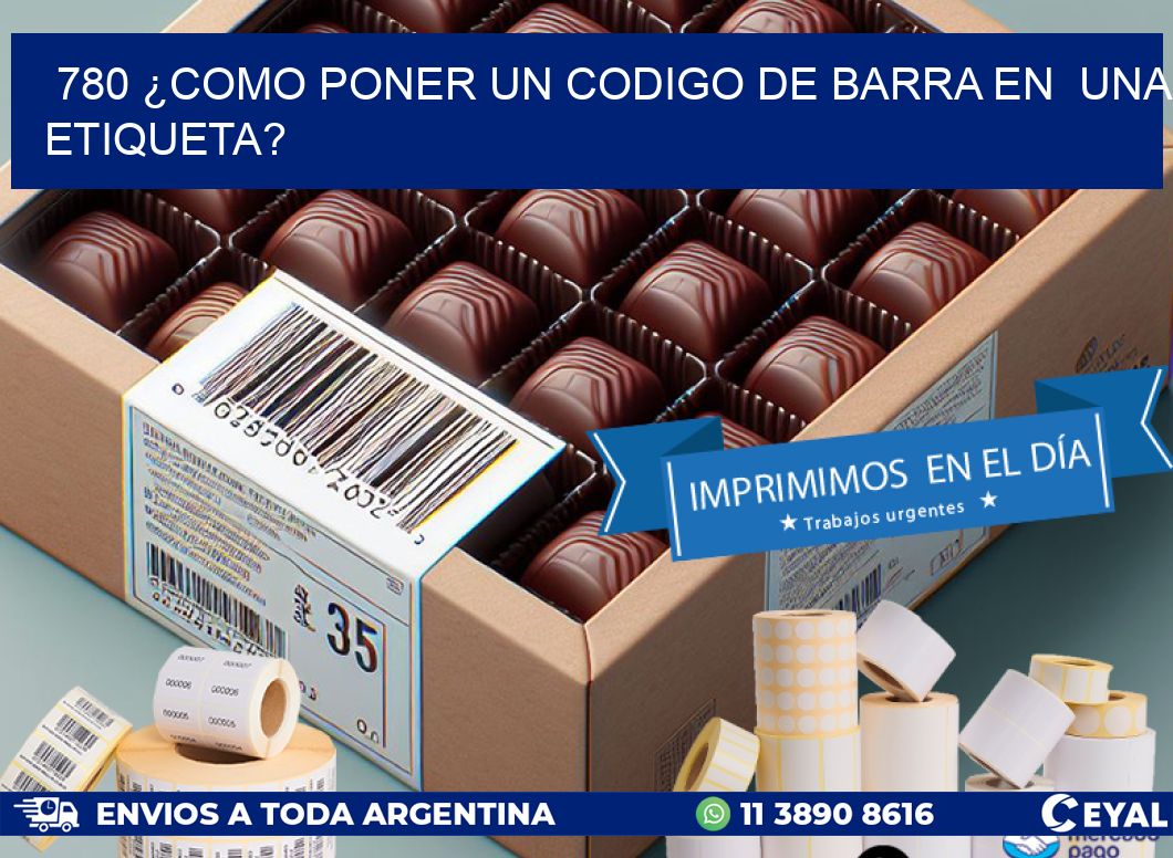 780 ¿COMO PONER UN CODIGO DE BARRA EN UNA ETIQUETA?