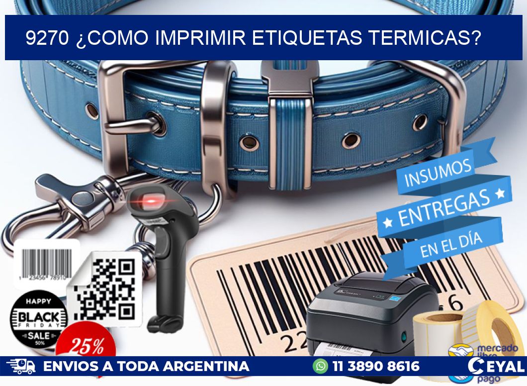 9270 ¿COMO IMPRIMIR ETIQUETAS TERMICAS?