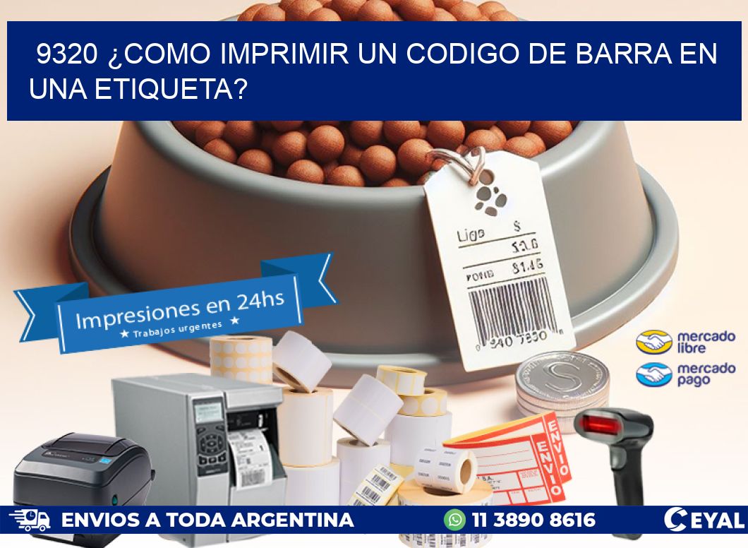 9320 ¿COMO IMPRIMIR UN CODIGO DE BARRA EN UNA ETIQUETA?
