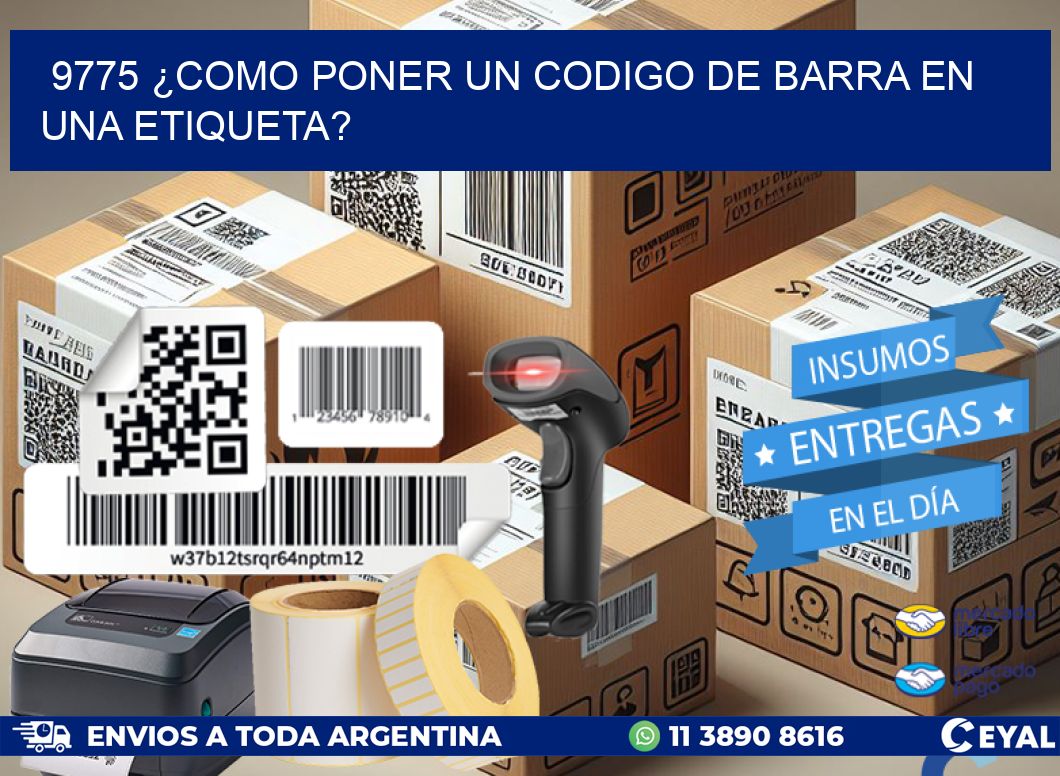 9775 ¿COMO PONER UN CODIGO DE BARRA EN UNA ETIQUETA?