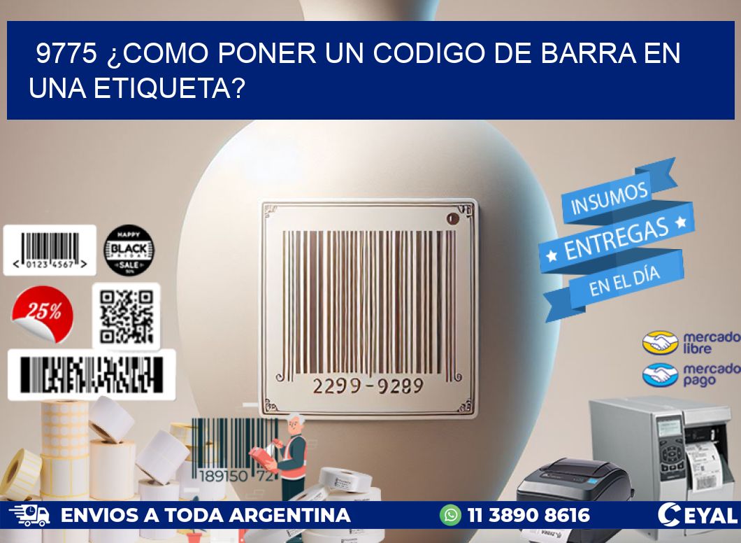 9775 ¿COMO PONER UN CODIGO DE BARRA EN UNA ETIQUETA?
