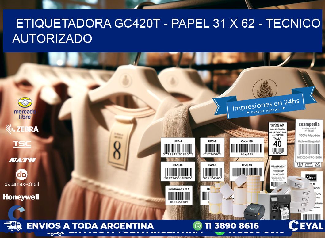 ETIQUETADORA GC420T - PAPEL 31 x 62 - TECNICO AUTORIZADO