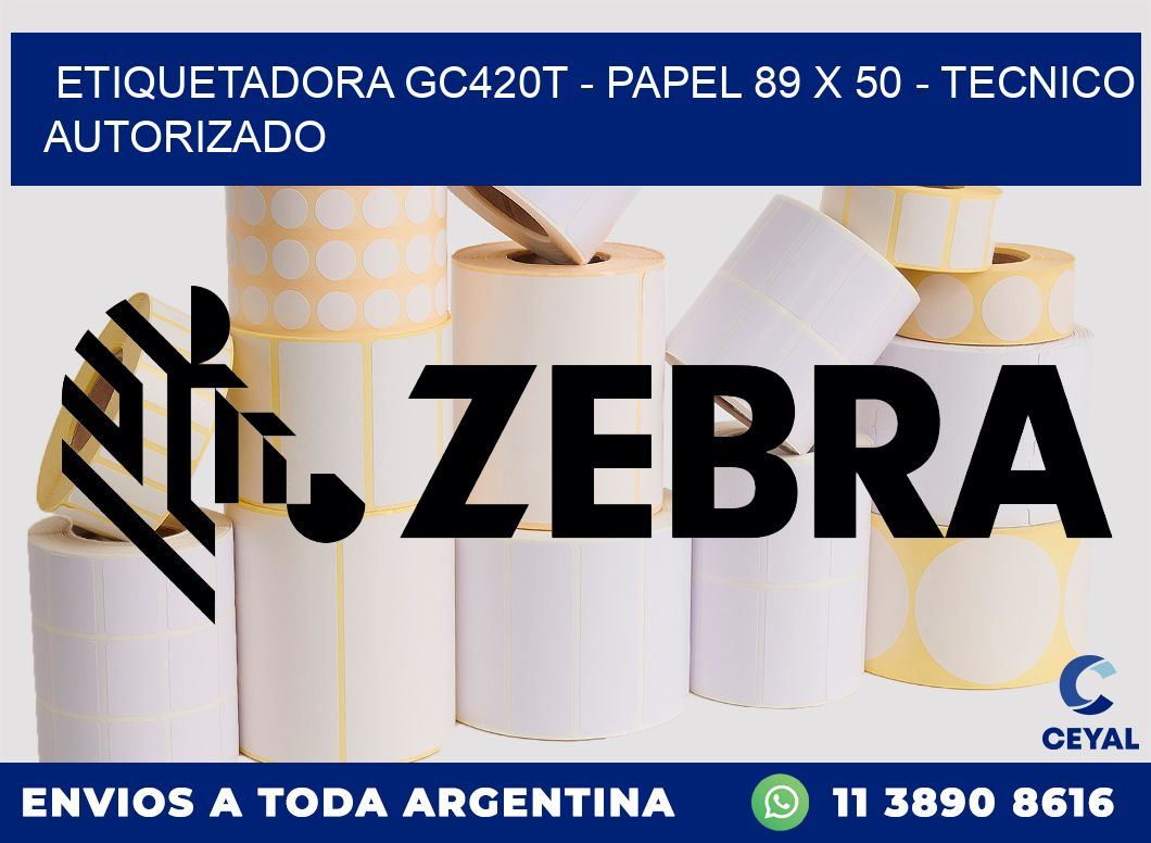 ETIQUETADORA GC420T - PAPEL 89 x 50 - TECNICO AUTORIZADO