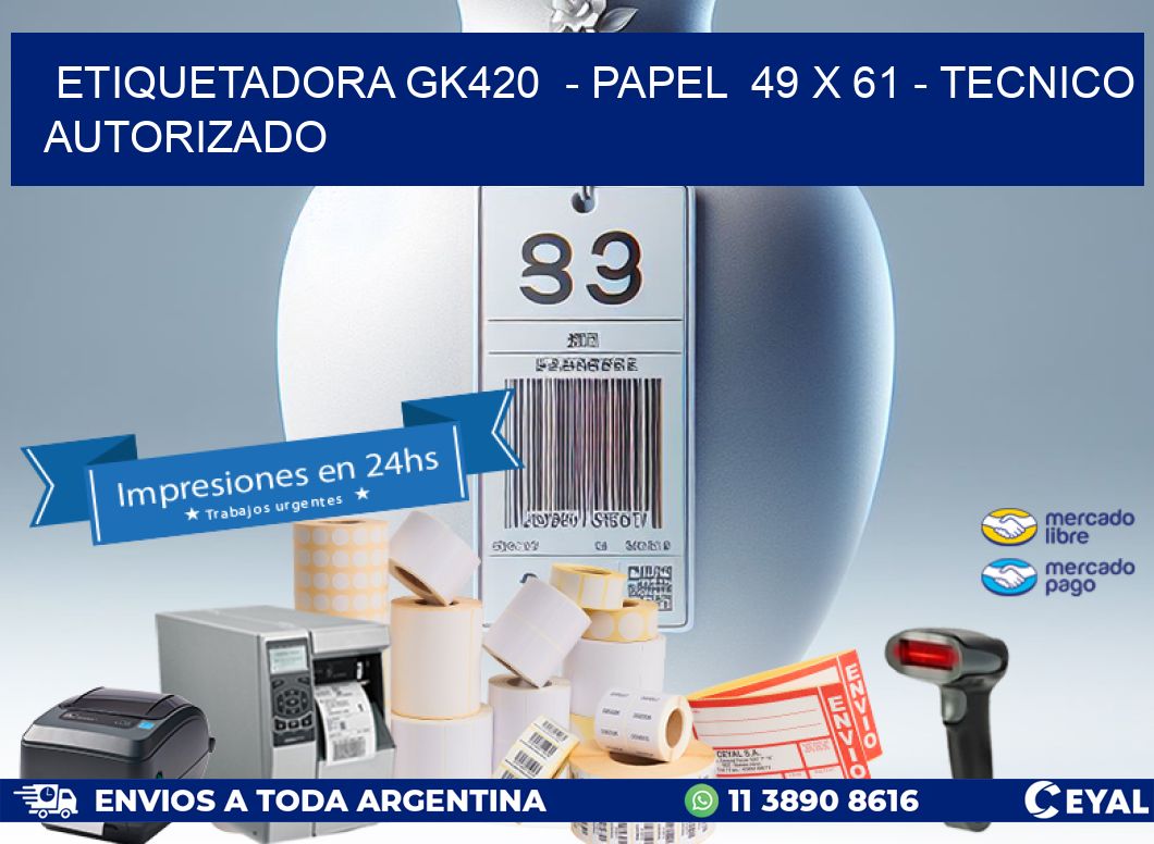 ETIQUETADORA GK420 - PAPEL 49 x 61 - TECNICO AUTORIZADO