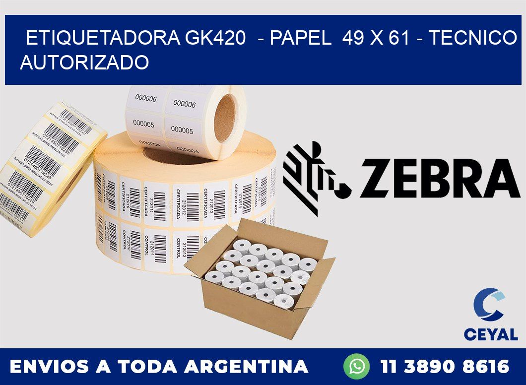 ETIQUETADORA GK420 - PAPEL 49 x 61 - TECNICO AUTORIZADO
