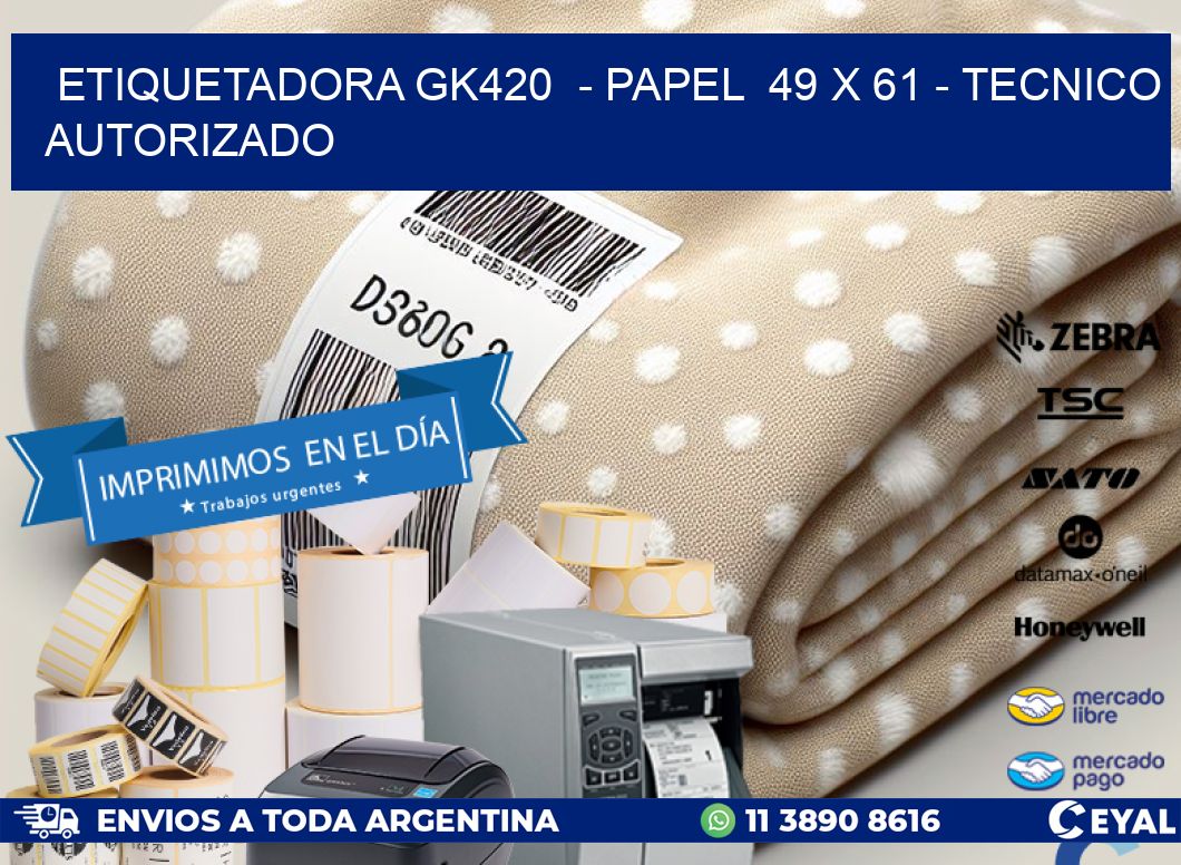 ETIQUETADORA GK420  – PAPEL  49 x 61 – TECNICO AUTORIZADO