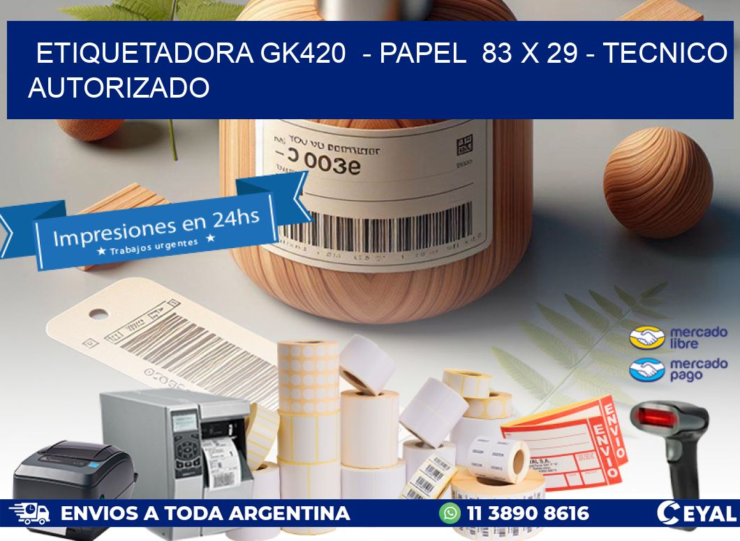 ETIQUETADORA GK420  - PAPEL  83 x 29 - TECNICO AUTORIZADO