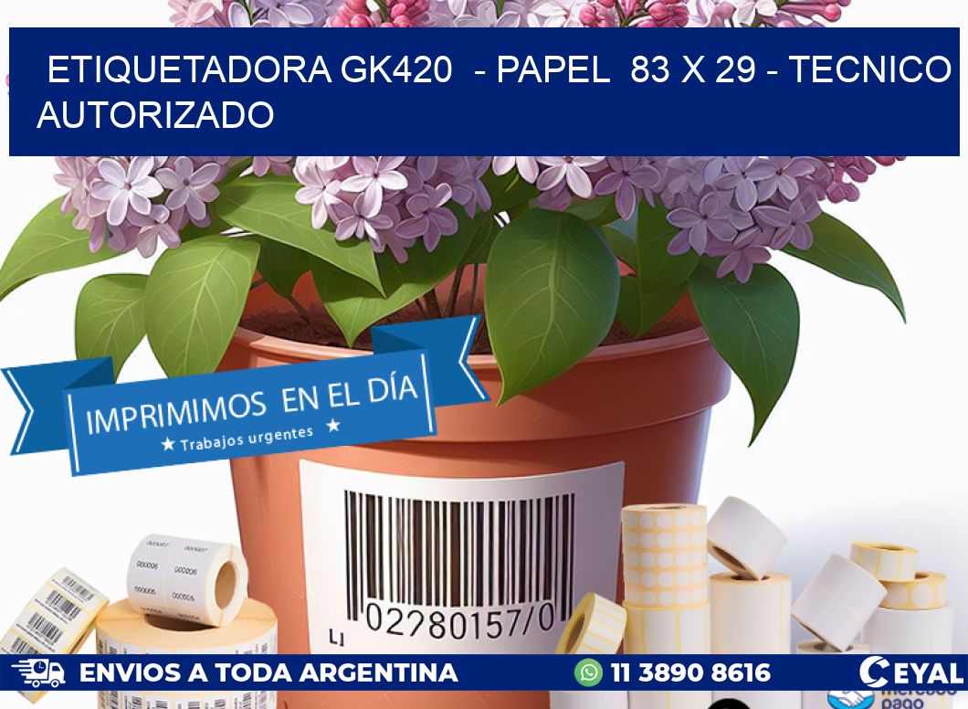 ETIQUETADORA GK420  - PAPEL  83 x 29 - TECNICO AUTORIZADO